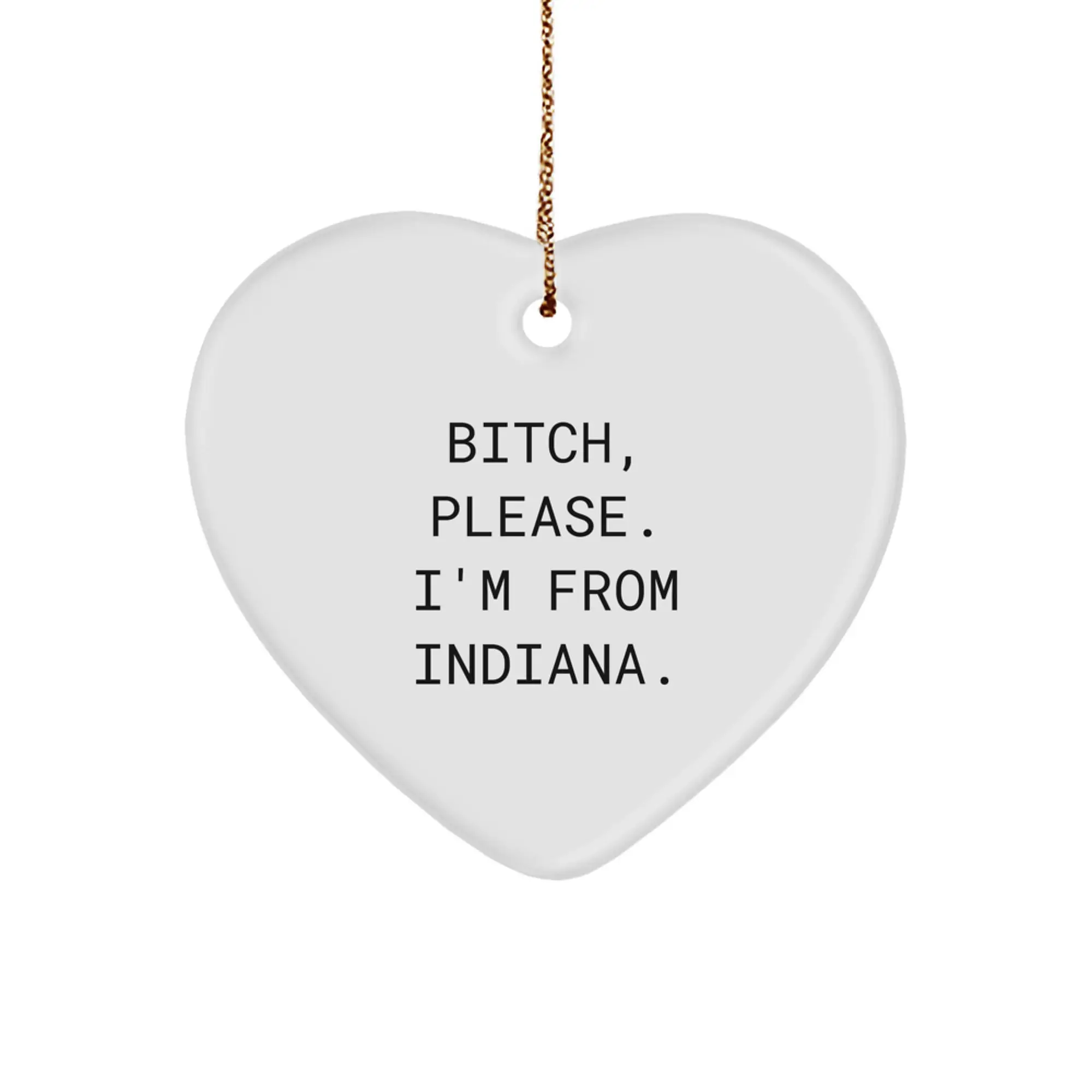 Funny Indiana Heart Ornament, Gifts from Men to Indiana Women, Christmas Unique Decorations, B-tch Please I'm From Indiana - Image 1