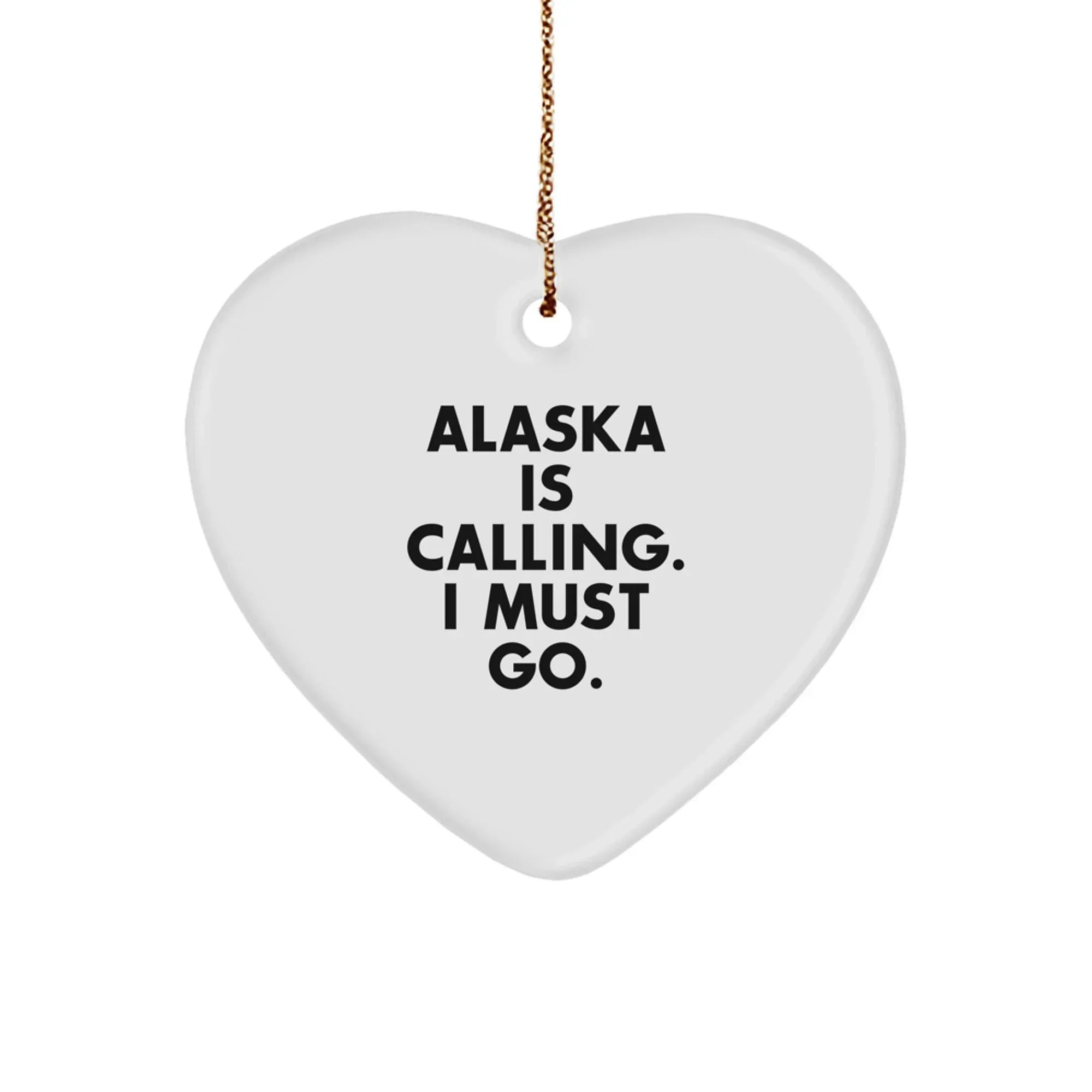 Alaska Gifts from Friends for Alaska Lovers - 'Alaska Is Calling. I Must Go.' Heart Ornament, Unique Christmas Unique Gifts