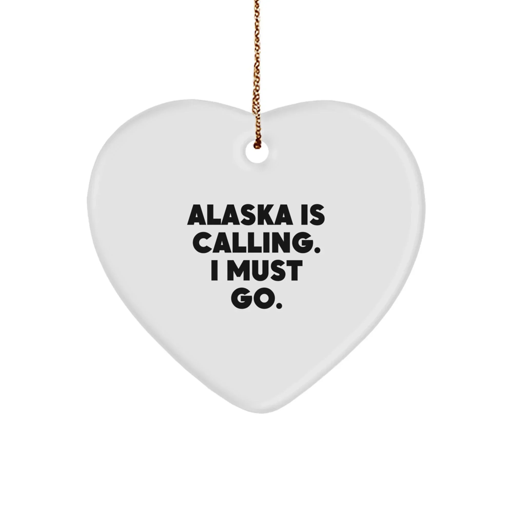 Alaska State Heart Ornament, 'Alaska Is Calling. I Must Go.' Quote
