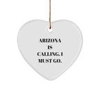 Arizona Funny Heart Christmas Ornament -'Arizona Is Calling. I Must Go.' Gifts