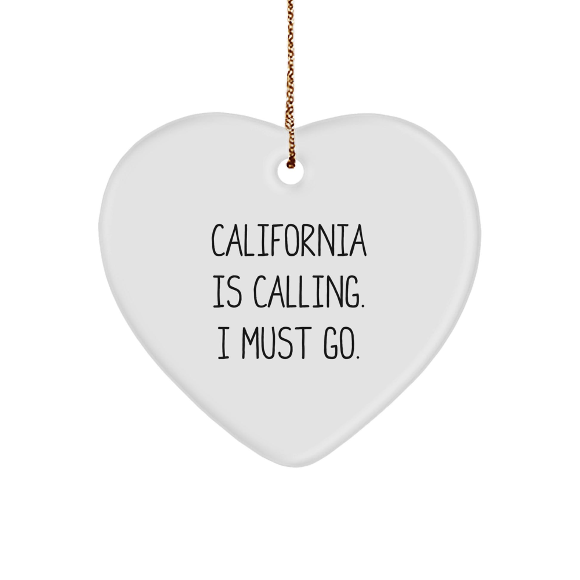 California Calling, Heart Ornament Gifts from Friends to Family, Inspirational Christmas Decorations, 'California Is Calling. I Must Go.' Quote
