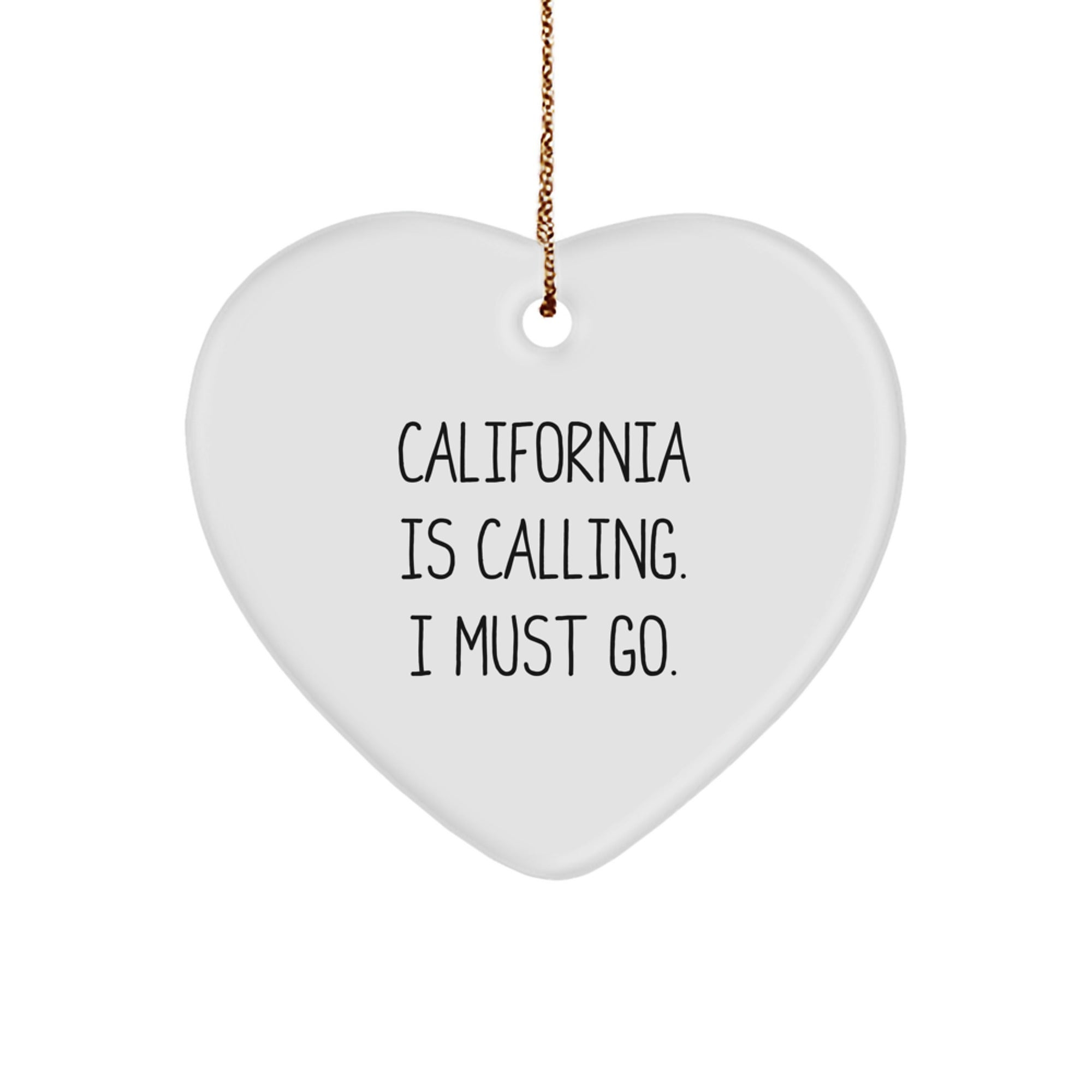 California Calling, Heart Ornament Gifts from Friends to Family, Inspirational Christmas Decorations, 'California Is Calling. I Must Go.' Quote