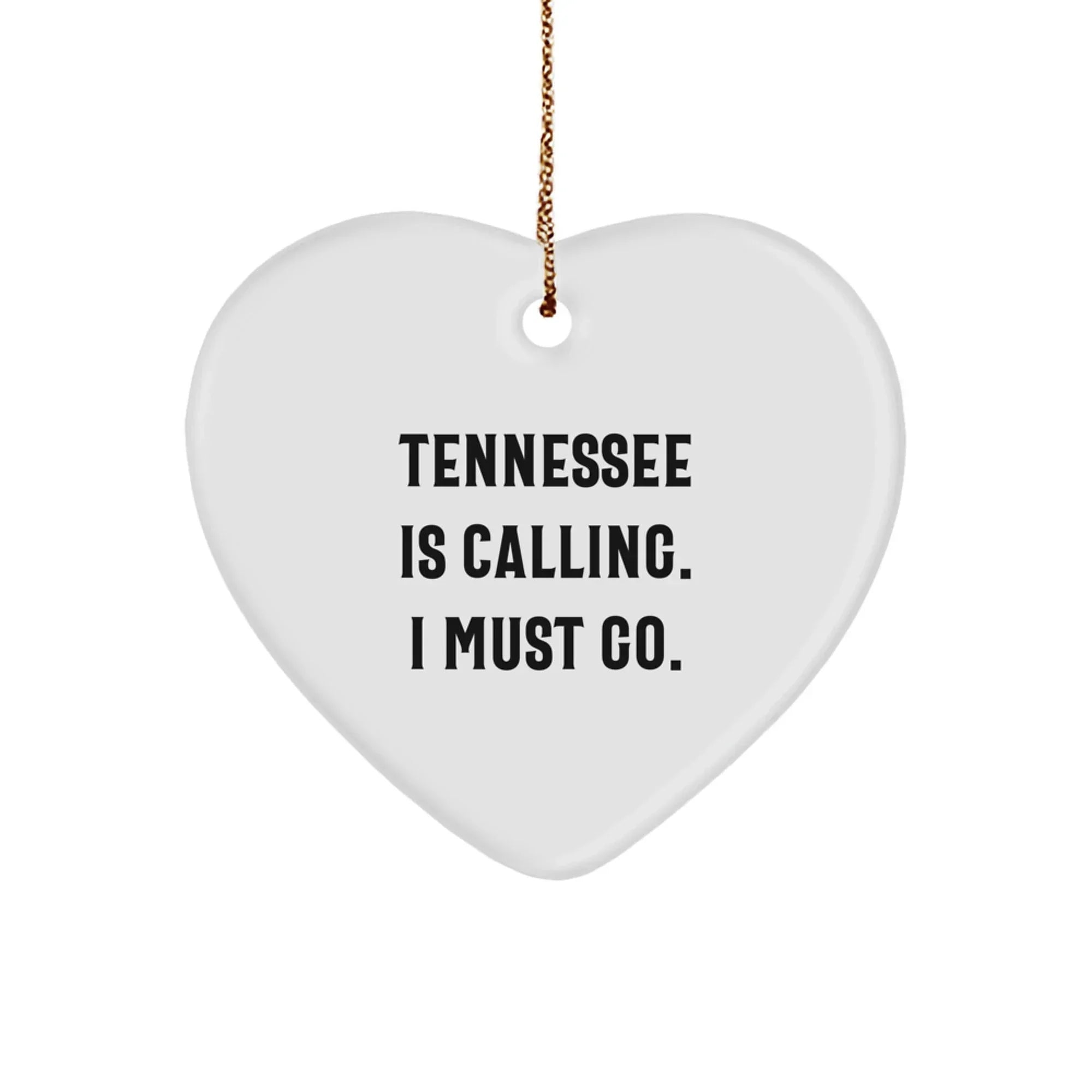 Tennessee Heart Ornament - Tennessee Is Calling. I Must Go