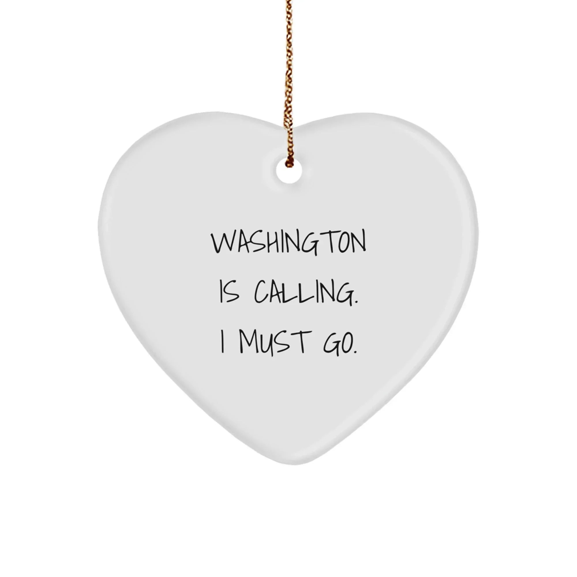 Funny Washington Heart Ornament Gifts from Friends to Family, Washington Is Calling. I Must Go., Unique Christmas Unique Gifts for Washington Enthusiasts