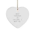 West Virginia Heart Ornament - Funny Quote 'West Virginia Is Calling. I Must Go.'