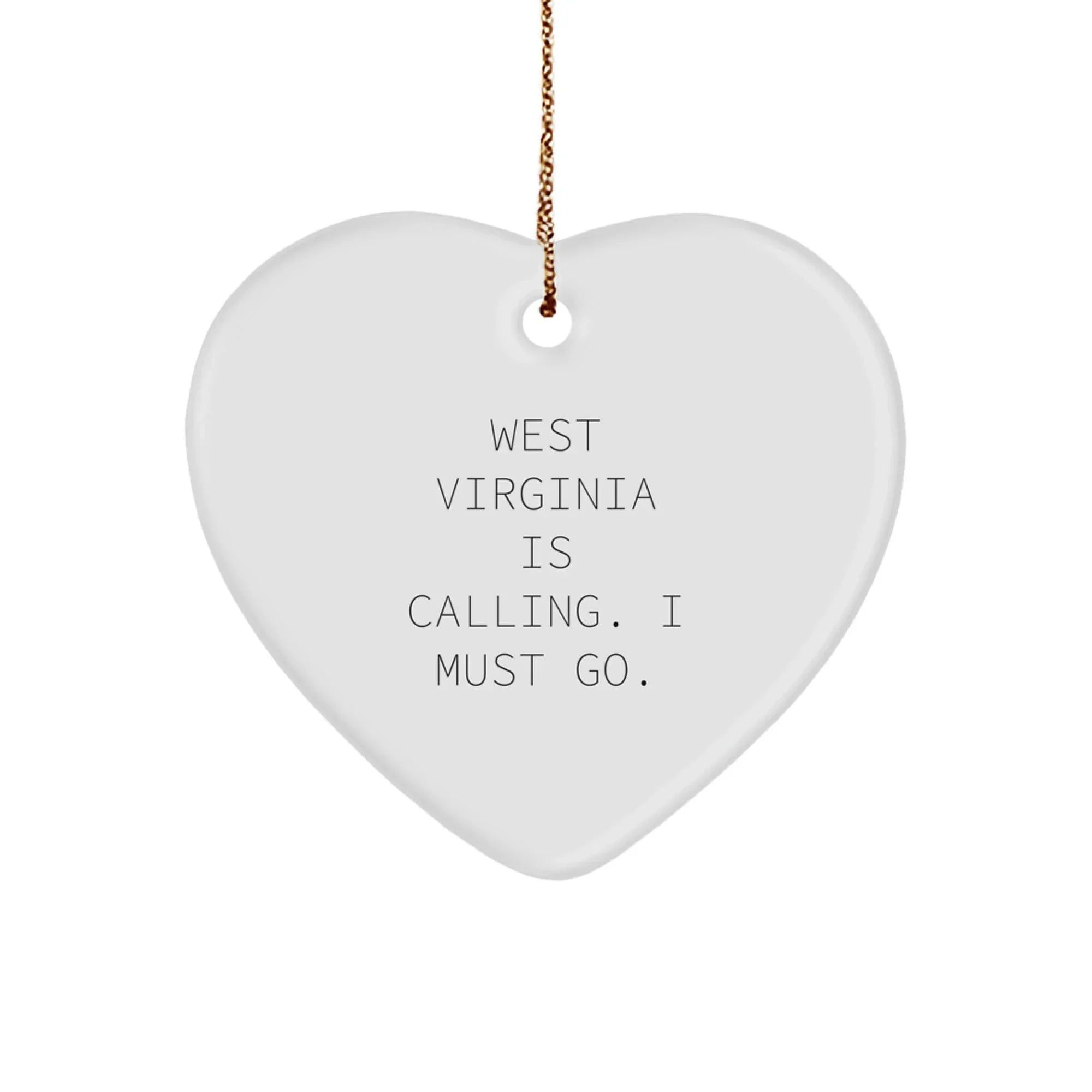 West Virginia Heart Ornament - Funny Quote 'West Virginia Is Calling. I Must Go.'