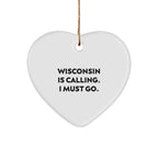 Funny Wisconsin Heart Shaped Ornament Wisconsin Is Calling. I Must Go