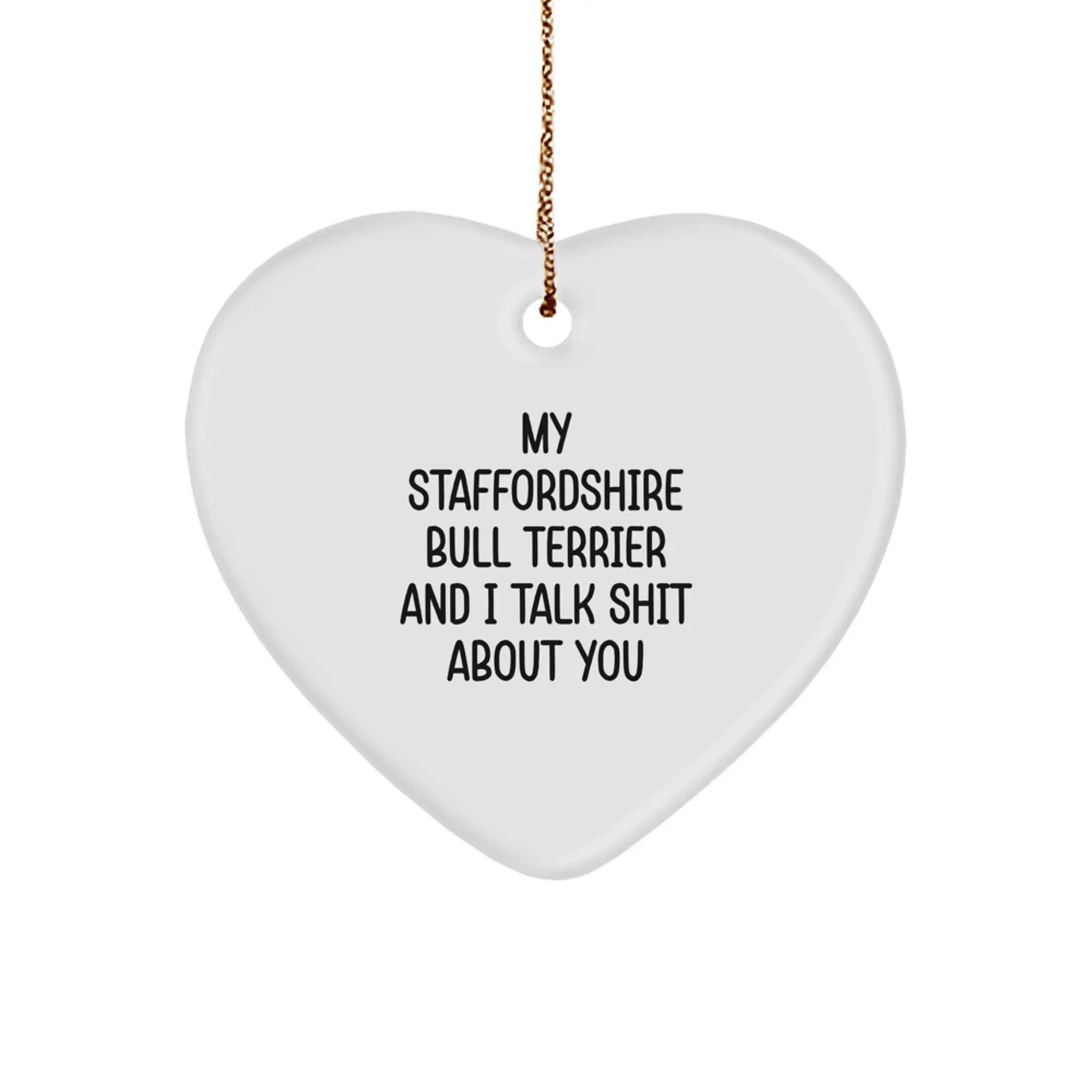 Funny Staffordshire Bull Terrier Dog Gifts for Men, Women, Family and Friends - Christmas Unique Heart Ornament with 'My Staffordshire Bull Terrier And I Talk Shit About You' Quote - Image 1