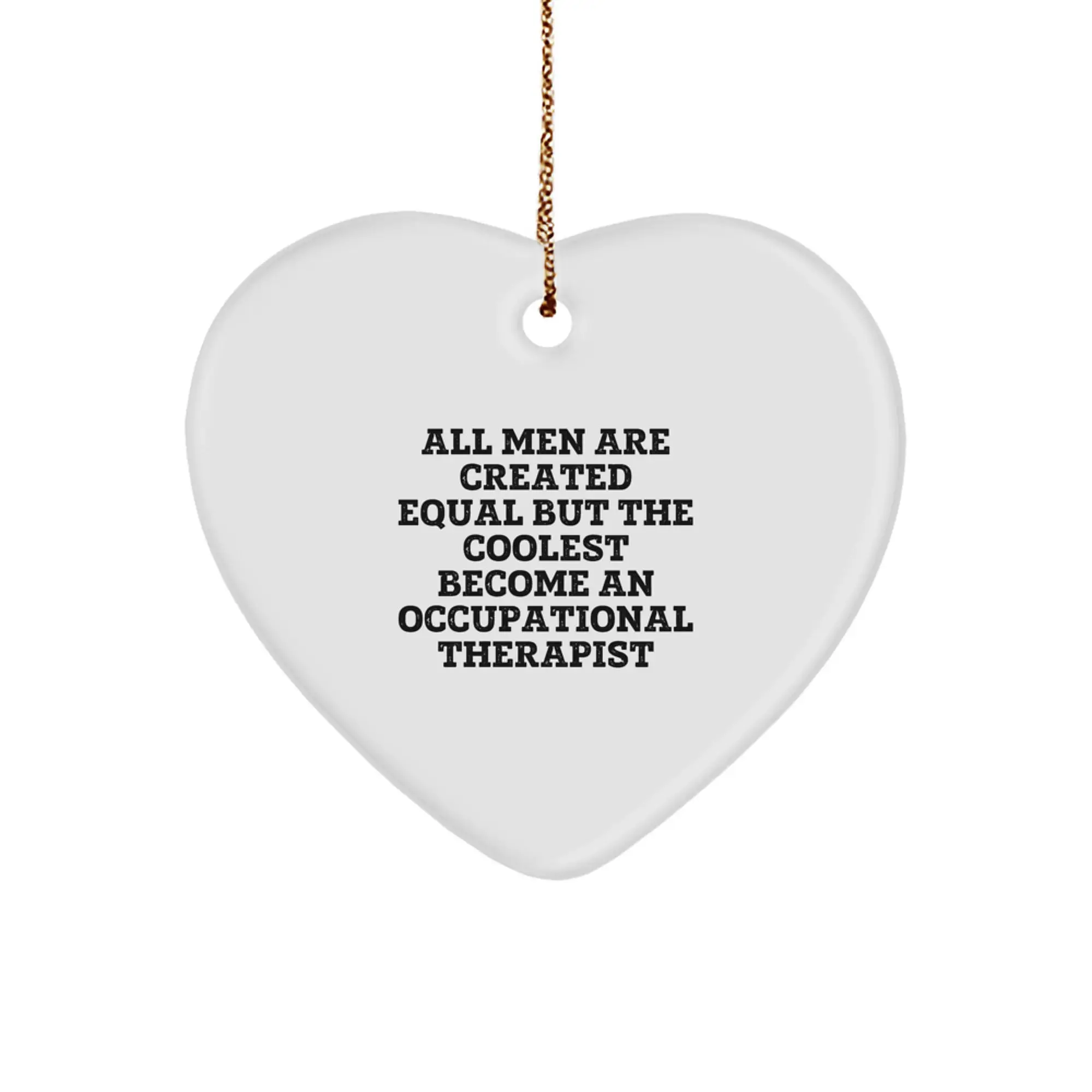 Funny Occupational Therapist Gifts for Men - All Men Are Created Equal But The Coolest Become An Occupational Therapist Heart Ornament for Christmas Unique Gifts from Friends, Coworkers, or Family - Image 1
