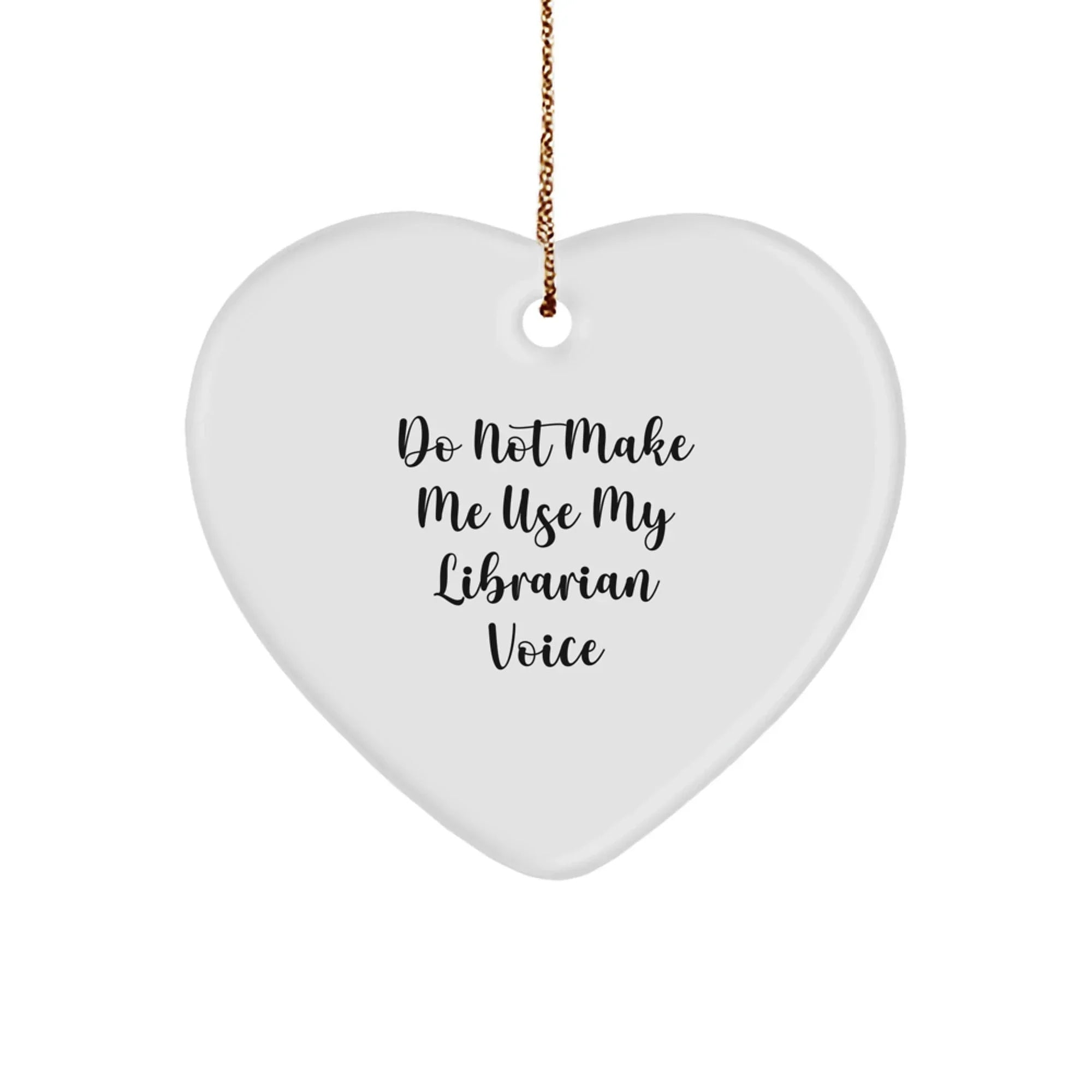 Funny Librarian Gifts from Friends - Do Not Make Me Use My Librarian Voice Heart Ornament for Librarian, Unique Christmas Unique Gifts