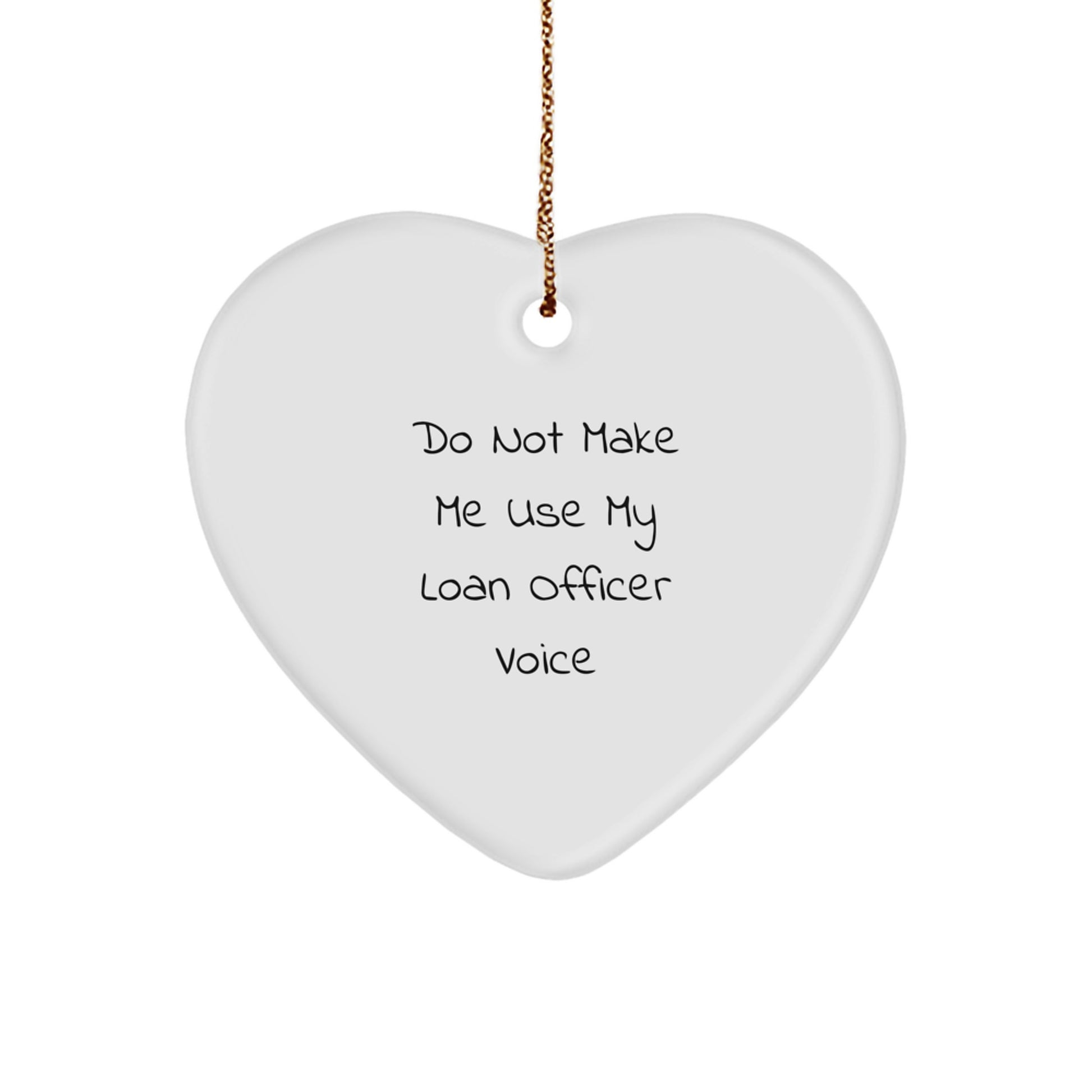 Funny Loan Officer Gifts from Friends - Heart Ornament for Women, Men or Family - Christmas Unique Gifts - Do Not Make Me Use My Loan Officer Voice - Image 1