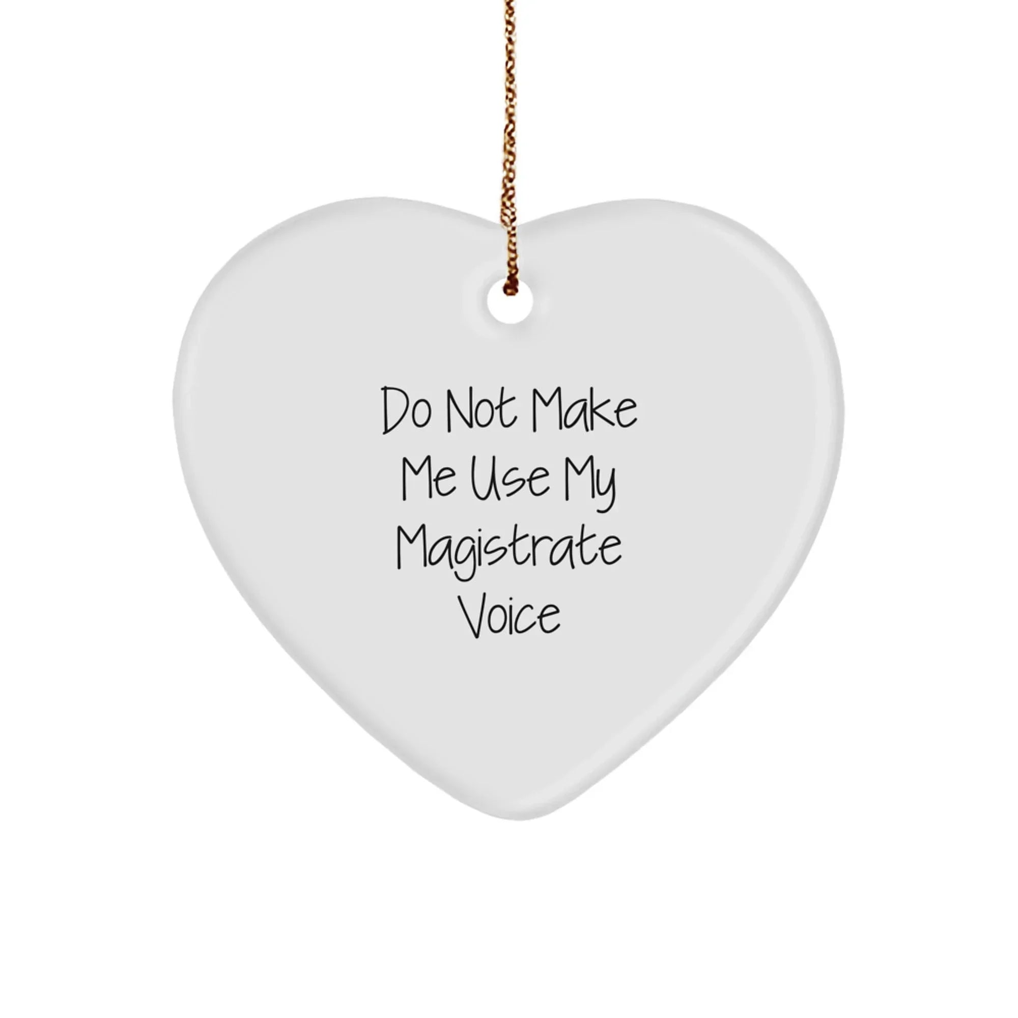 Magistrate Gifts from Friends - Funny Heart Ornament, Do Not Make Me Use My Magistrate Voice, Christmas Unique Gifts for Men, Women, Family, Coworkers