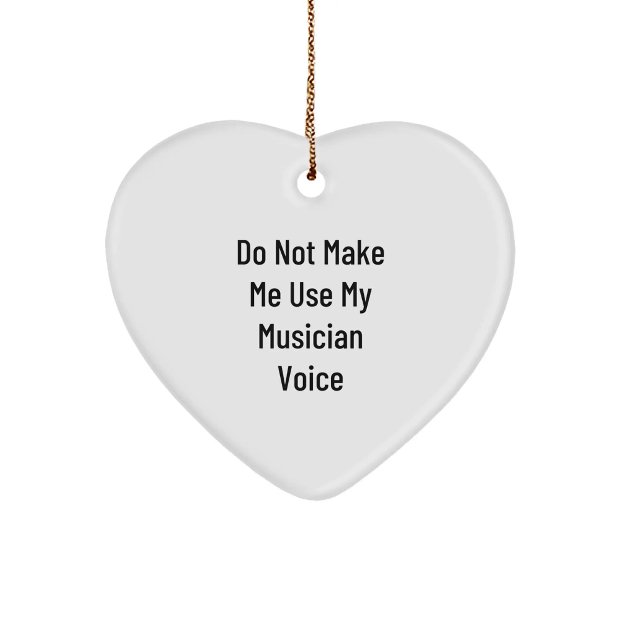 Funny Musician Gifts from Men for Friends - Heart Ornament, Do Not Make Me Use My Musician Voice - Christmas Unique Gifts - Image 1