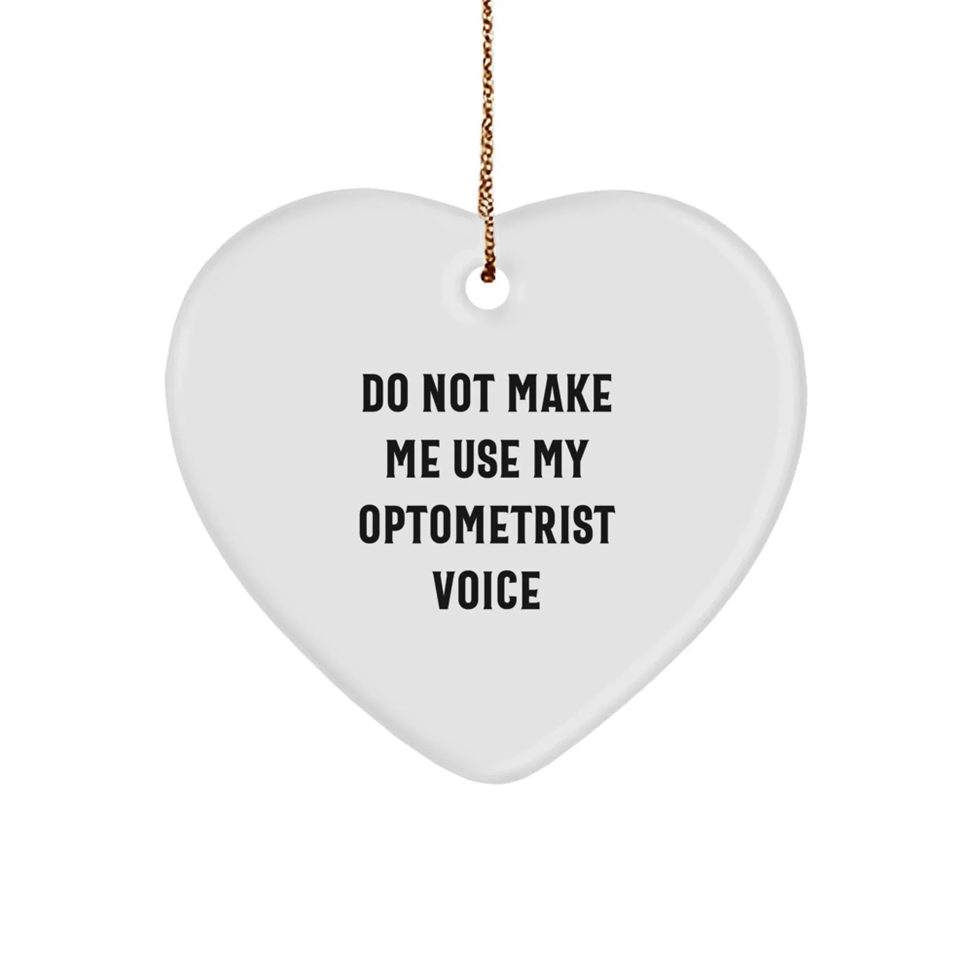 Optometrist Gifts from Friends - Funny Do Not Make Me Use My Optometrist Voice Christmas Heart Ornament for Coworkers