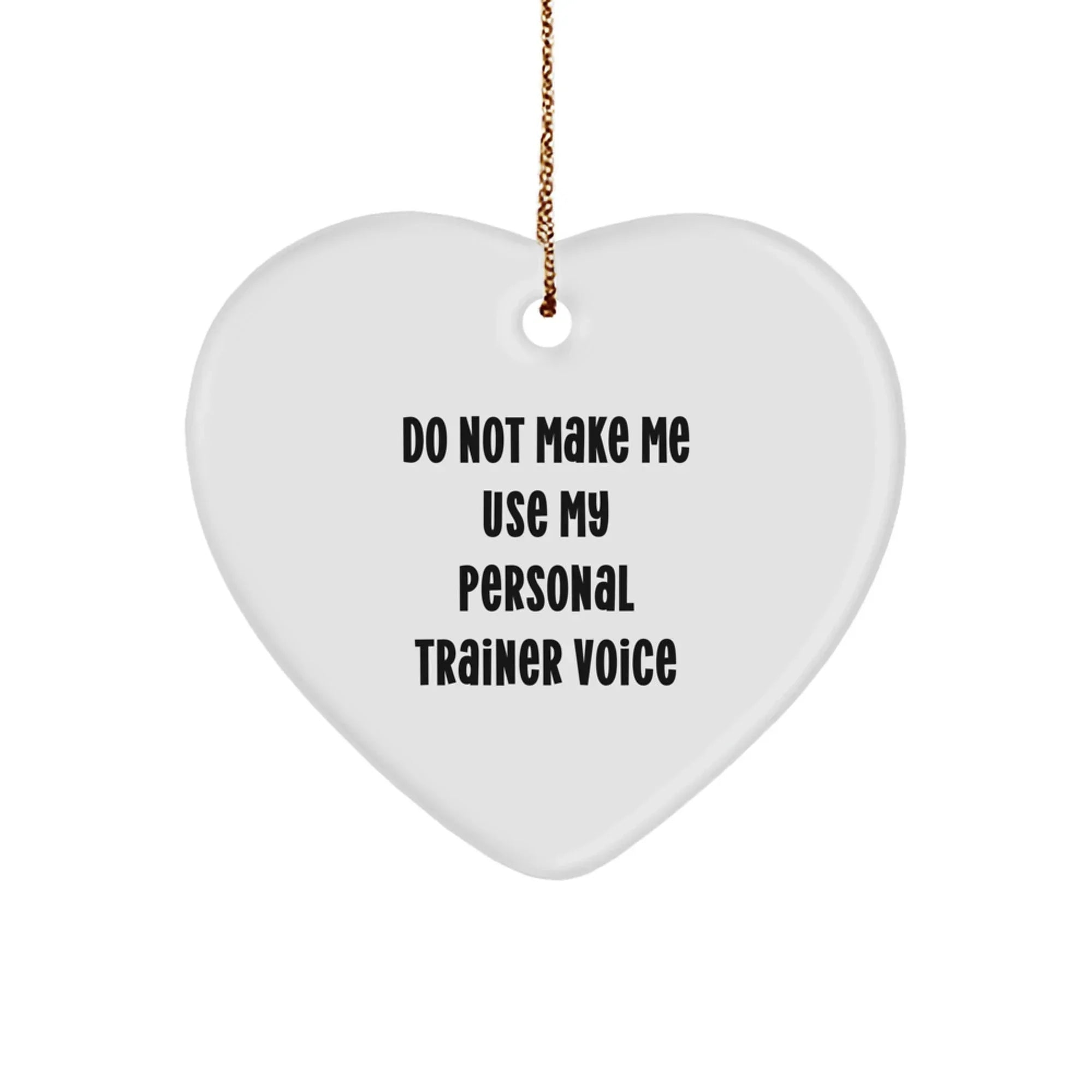 Funny Personal Trainer Gifts from Family, Heart Ornament for Personal Trainer Friends, Do Not Make Me Use My Personal Trainer Voice Christmas Unique Gifts