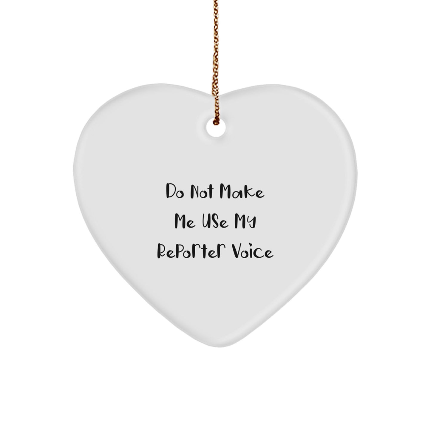 Funny Reporter Gifts, Heart Ornament for Reporter, 'Do Not Make Me Use My Reporter Voice' Xmas Ornaments - Image 1