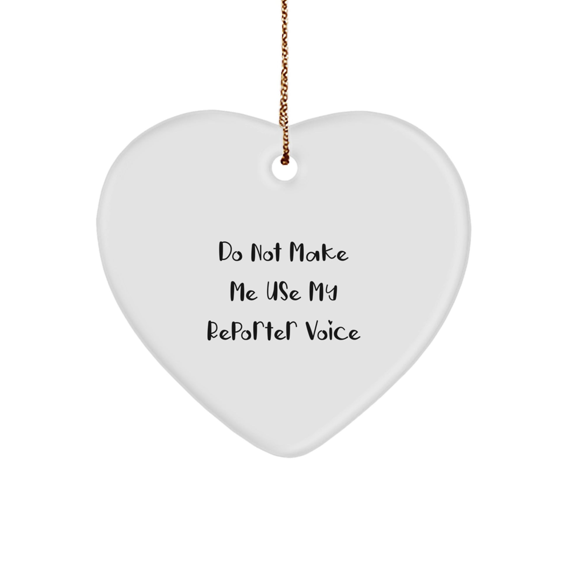 Funny Reporter Gifts, Heart Ornament for Reporter, 'Do Not Make Me Use My Reporter Voice' Xmas Ornaments - Image 1