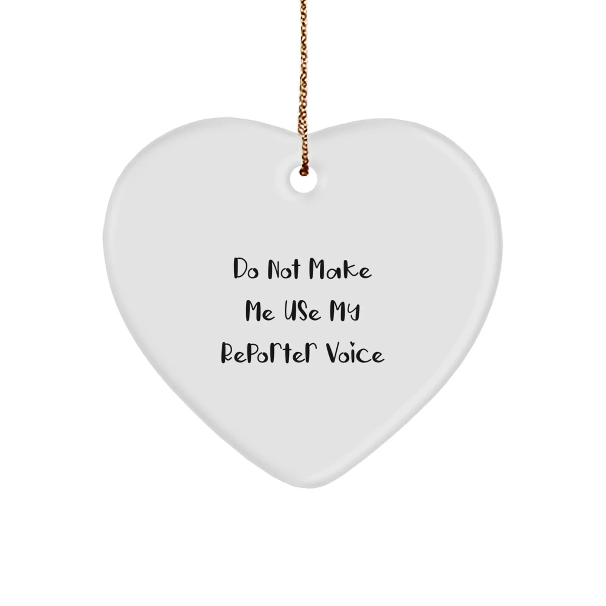 Funny Reporter Gifts, Heart Ornament for Reporter, 'Do Not Make Me Use My Reporter Voice' Xmas Ornaments