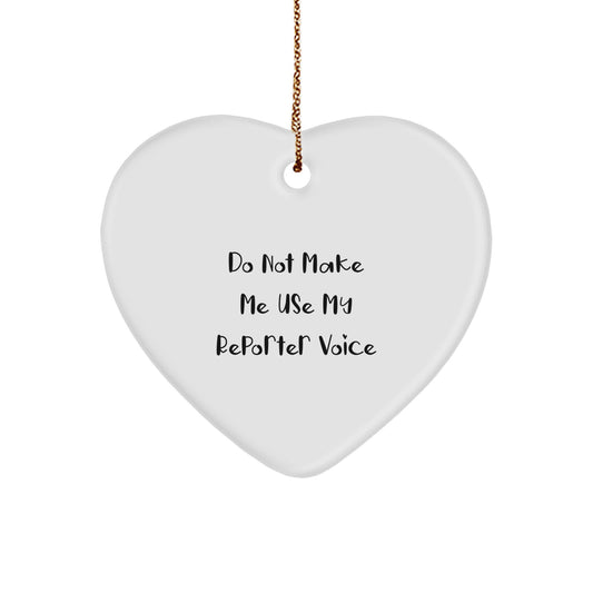 Funny Reporter Gifts, Heart Ornament for Reporter, 'Do Not Make Me Use My Reporter Voice' Xmas Ornaments - Image 1