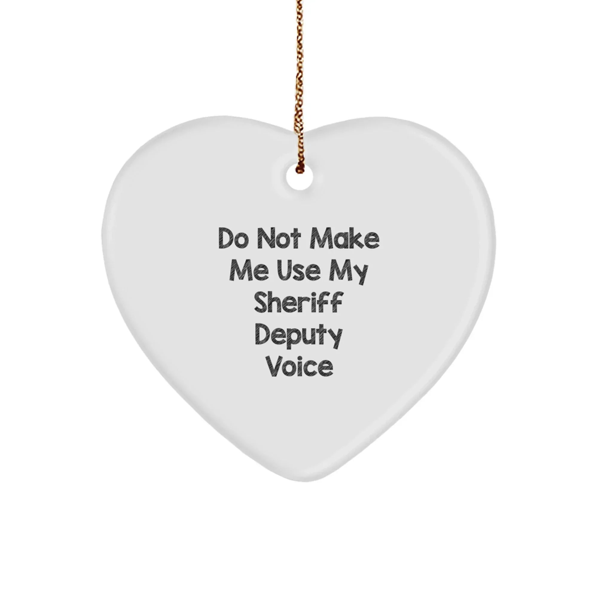 Funny Sheriff Deputy Gifts for Men, Sheriff Deputy Heart Ornament with Do Not Make Me Use My Sheriff Deputy Voice Quote, Christmas Unique Gifts from Friends to Sheriff Deputy
