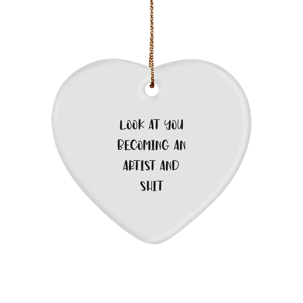 Funny Artist Heart Ornament Gifts from Men to Artist Friends - Unique Christmas Unique Gifts for Artist Family and Friends - 'Look At You Becoming An Artist And Shit'