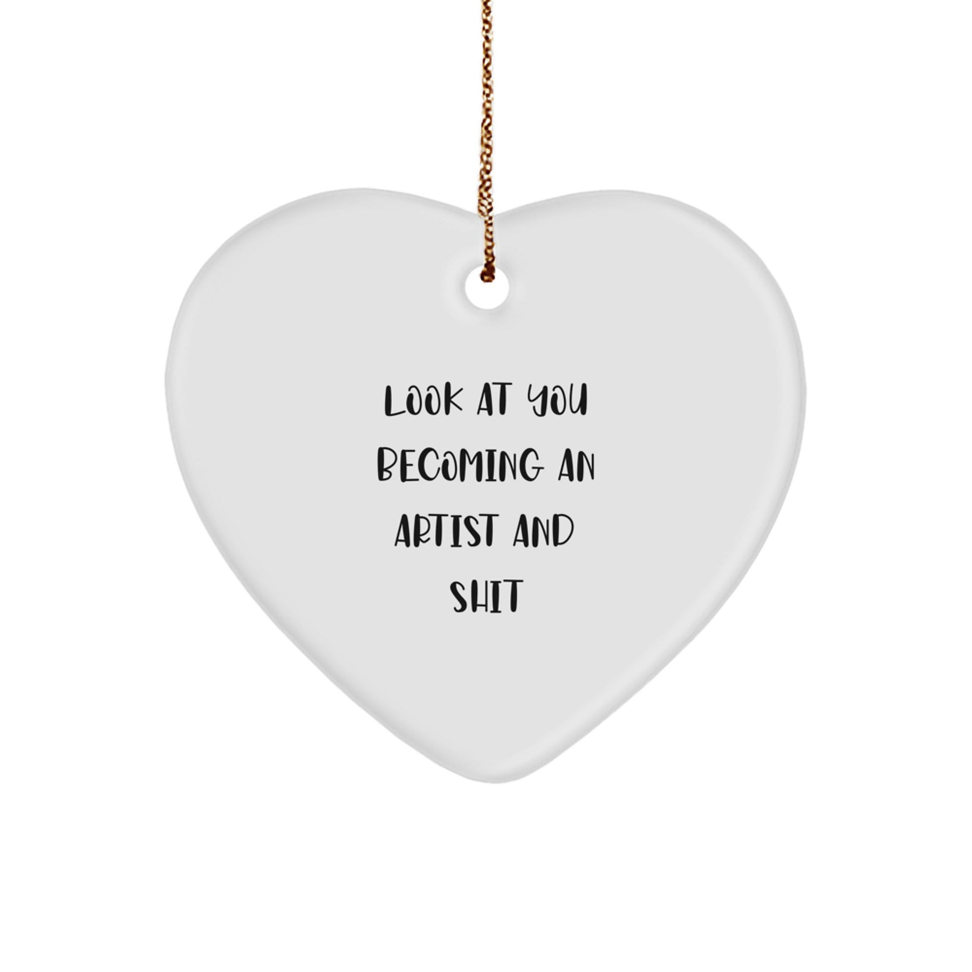 Funny Artist Heart Ornament Gifts from Men to Artist Friends - Unique Christmas Unique Gifts for Artist Family and Friends - 'Look At You Becoming An Artist And Shit' - Image 1