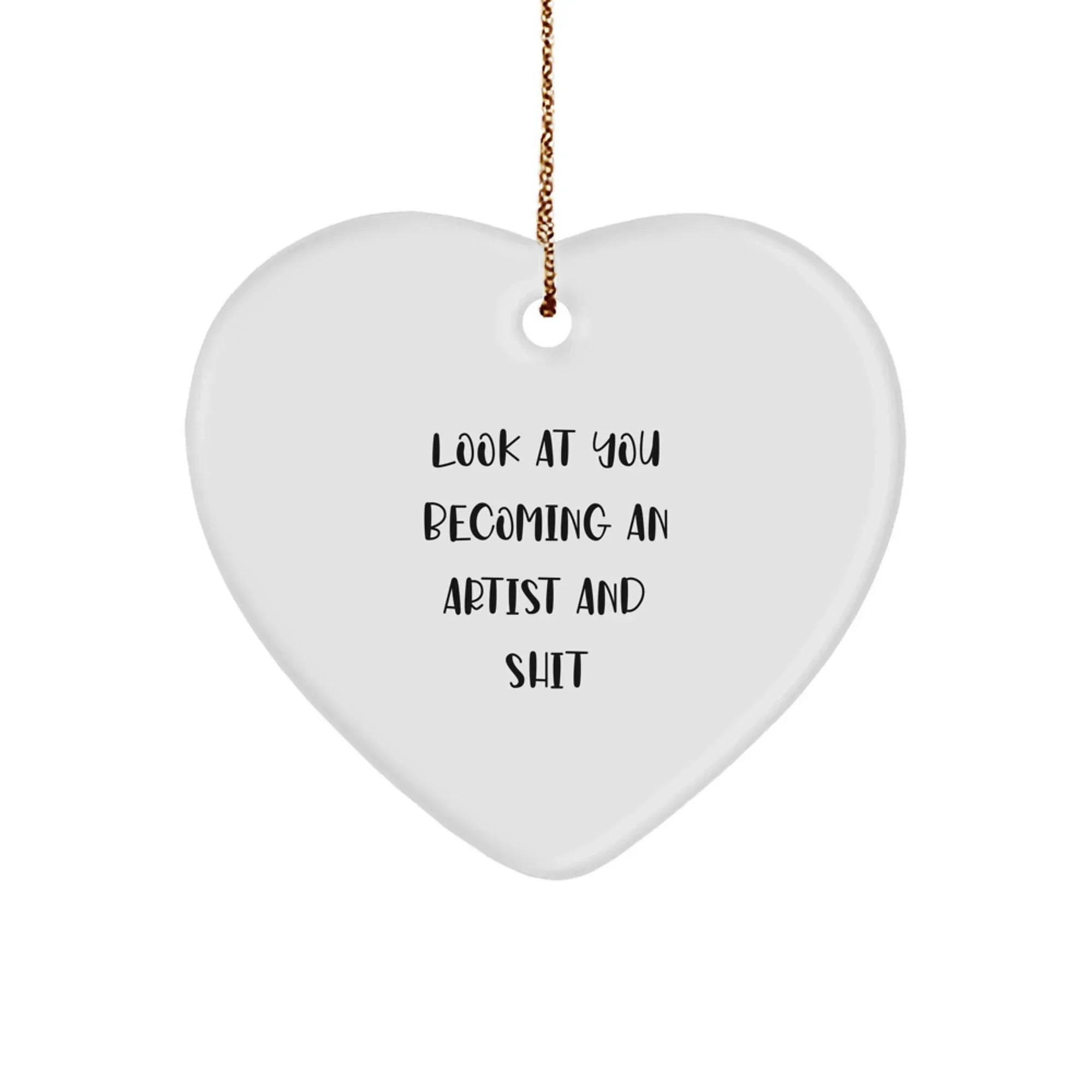 Funny Artist Heart Ornament Gifts from Men to Artist Friends - Unique Christmas Unique Gifts for Artist Family and Friends - 'Look At You Becoming An Artist And Shit'