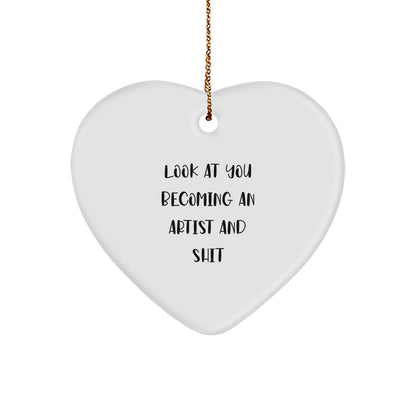 Funny Artist Heart Ornament Gifts from Men to Artist Friends - Unique Christmas Unique Gifts for Artist Family and Friends - 'Look At You Becoming An Artist And Shit' - Image 1