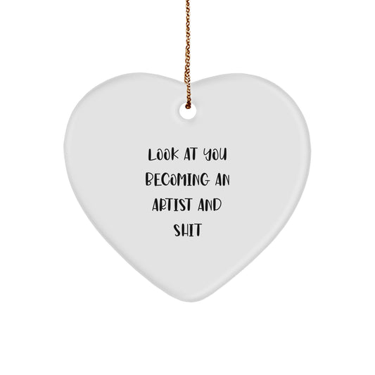 Funny Artist Heart Ornament Gifts from Men to Artist Friends - Unique Christmas Unique Gifts for Artist Family and Friends - 'Look At You Becoming An Artist And Shit' - Image 1