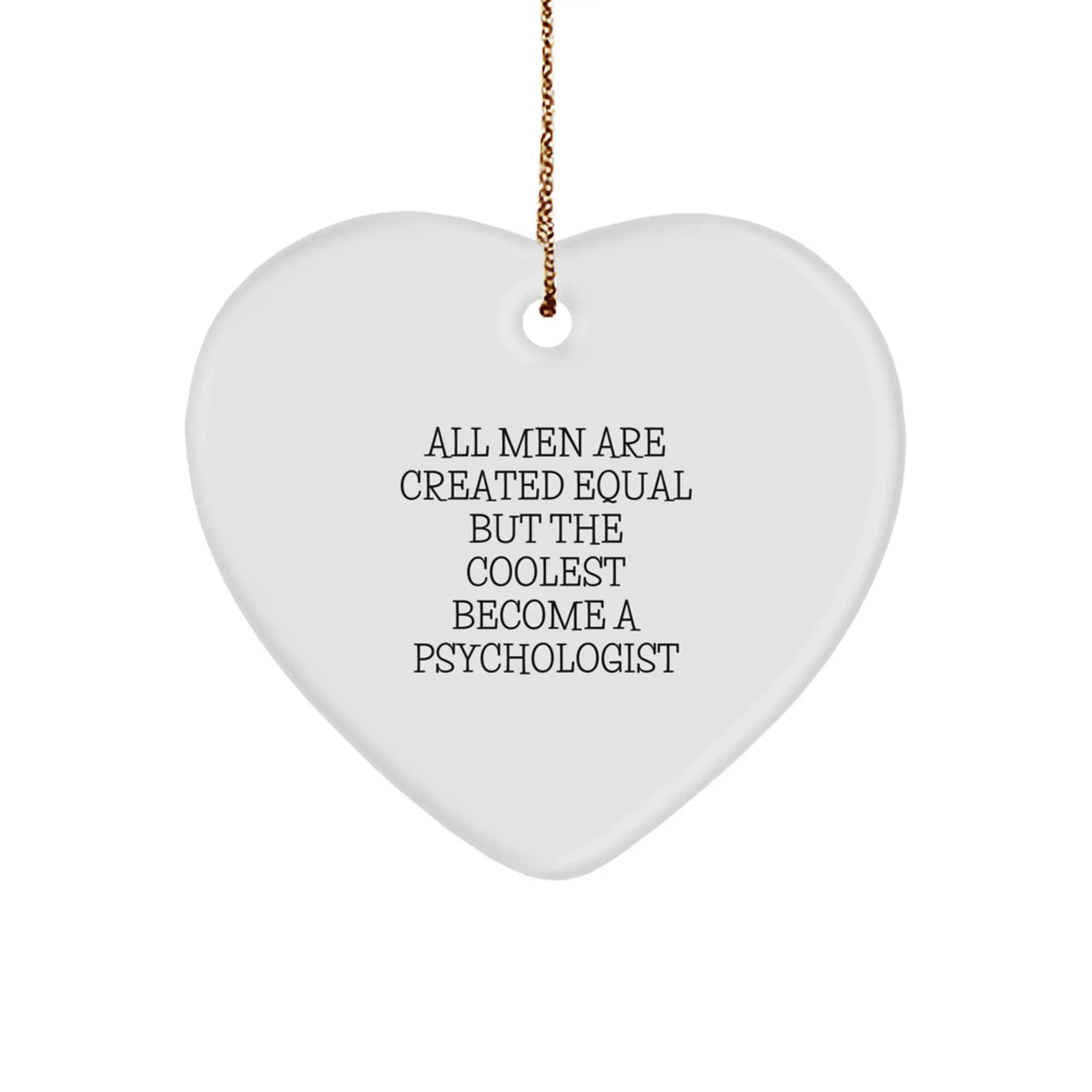 Funny Psychologist Gifts for Men - Heart Ornament Christmas Memorable Present from Men - Inspirational Quote 'All Men Are Created Equal But The Coolest Become A Psychologist' - Image 1