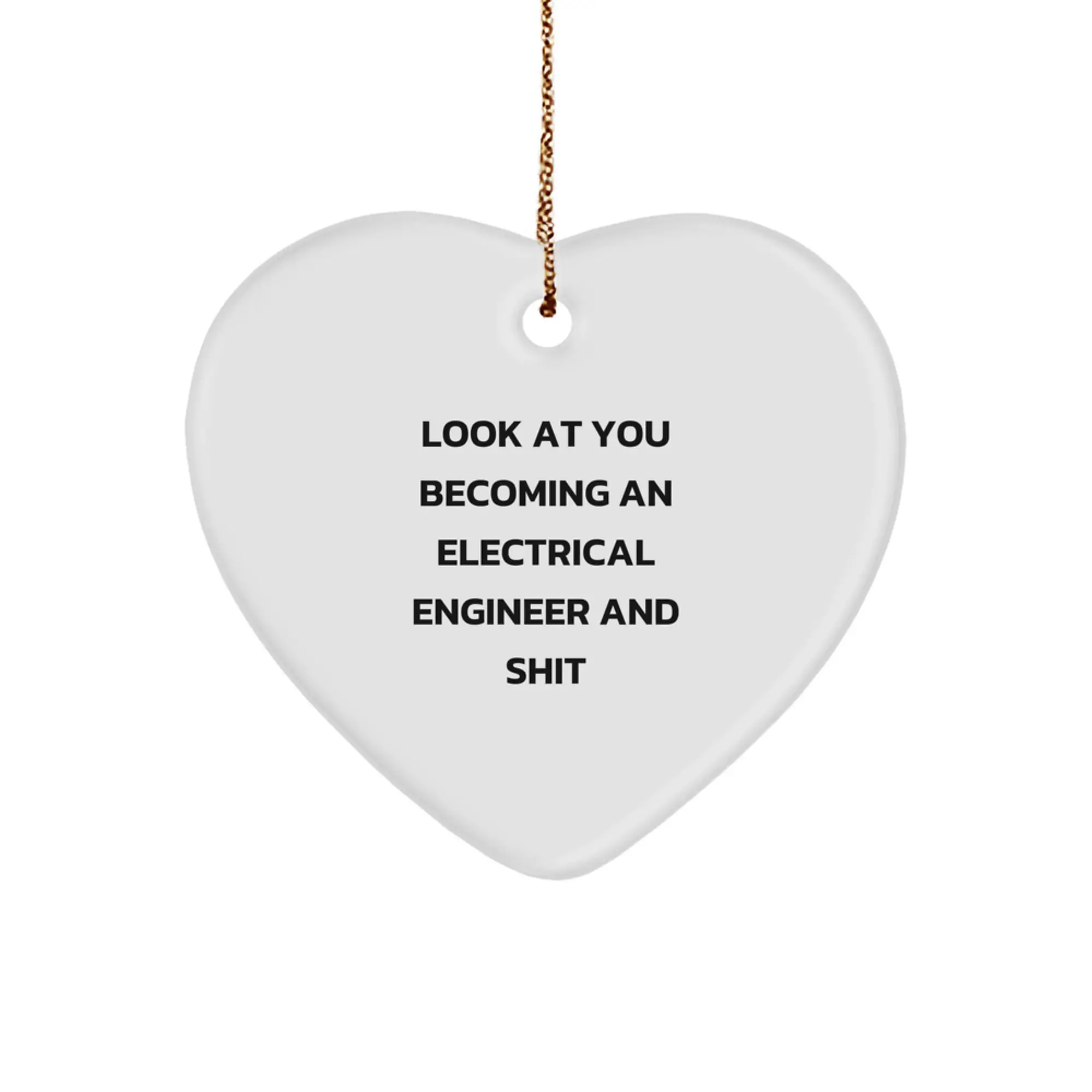 Funny Electrical Engineer Heart Ornament Gifts for Men, Women, Coworkers, Friends, and Family - Look At You Becoming An Electrical Engineer And Shit Christmas Unique Gifts from Friends - Image 1