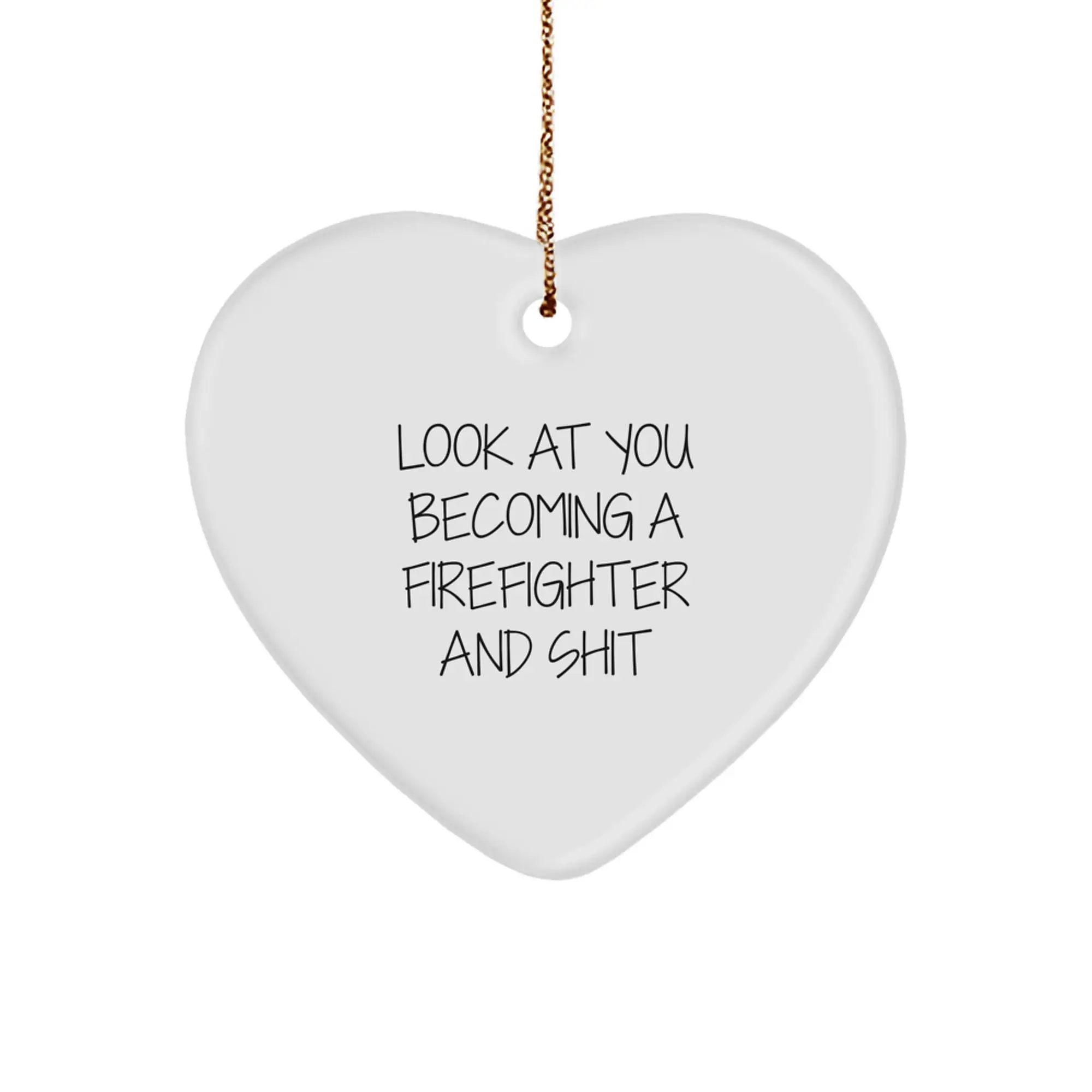 Funny Firefighter Gifts for Men, Heart Ornament from Friends, Christmas Unique Gifts, Look At You Becoming A Firefighter And Shit - Image 1