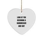 Funny Hairdresser Christmas Heart Ornament with 'Look At You Becoming A Hairdresser And Shit' Quote, Unique Present for Hairdresser
