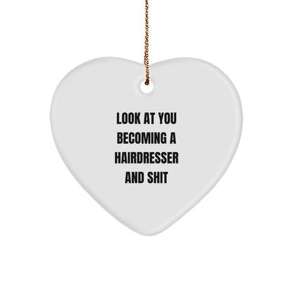 Funny Hairdresser Gifts from Friends for Christmas - Heart Ornament with 'Look At You Becoming A Hairdresser And Shit' Quote, Unique Present for Hairdresser - Image 1