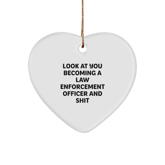 Funny Law Enforcement Officer Gifts from Friends - Heart Ornament with Quote 'Look At You Becoming A Law Enforcement Officer And Shit' for Christmas - Image 1