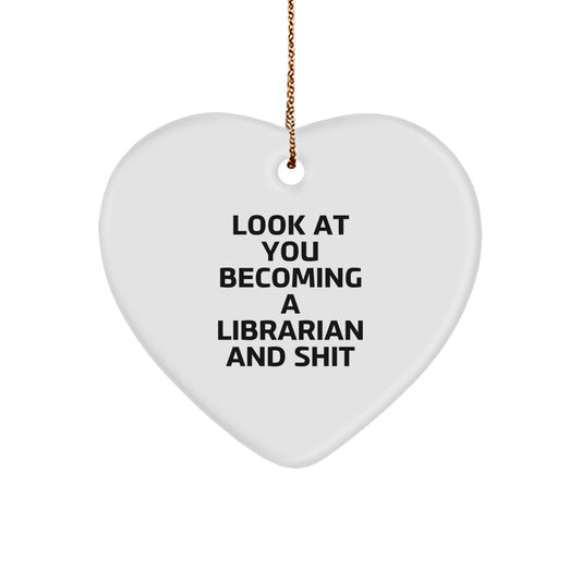 Funny Librarian Gifts from Friends - Heart Ornament with 'Look At You Becoming A Librarian And Shit' Quote, Unique Christmas Unique Gifts for Librarian - Image 1