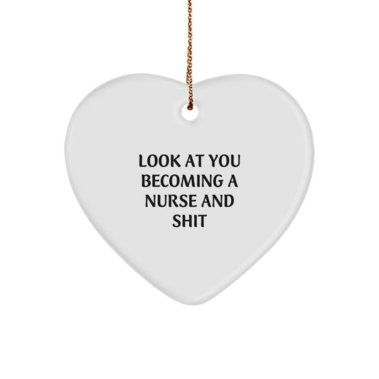 Nurse Gifts from Friends, 'Look At You Becoming A Nurse And Shit', Heart Ornament, White, Christmas Unique Gifts for Her - Image 1