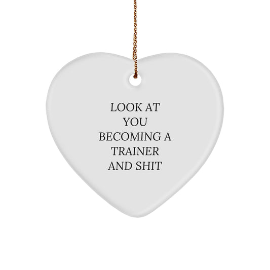 Funny Trainer Gifts from Friends and Family - Inspirational Heart Ornament with Quote 'Look At You Becoming A Trainer And Shit' for Christmas Unique Gifts for Trainers - Image 1