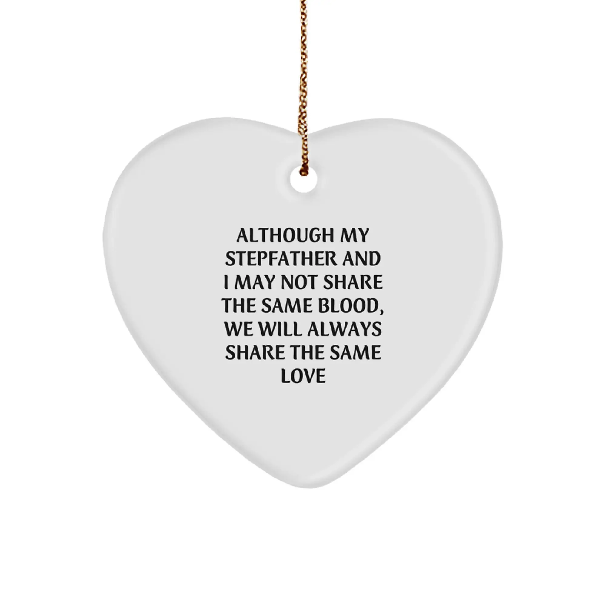 Funny Stepfather Heart Ornament Gifts from Family for Stepfather, 'Although My Stepfather And I May Not Share The Same Blood, We Will Always Share The Same Love', Heart Shaped White Color - Image 1