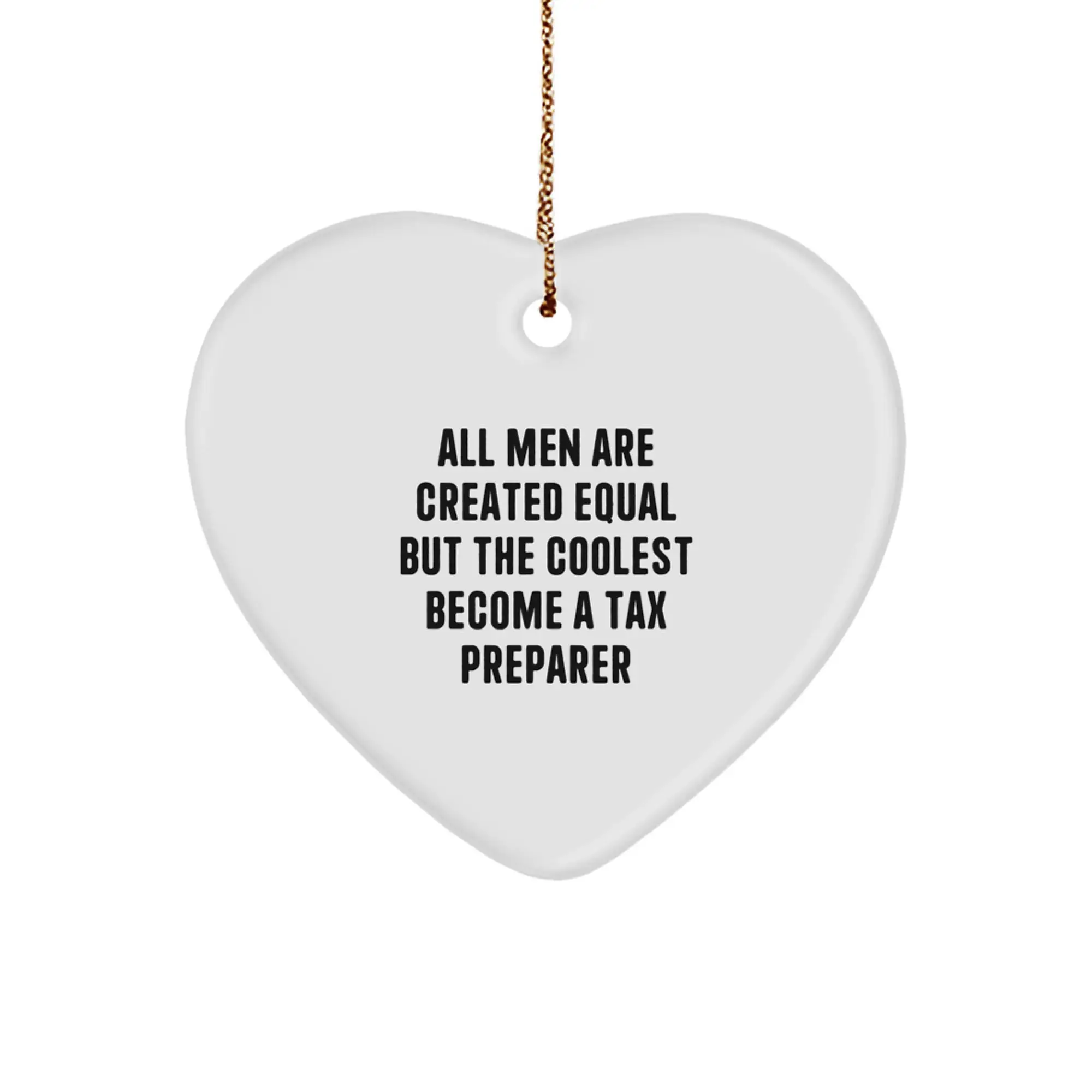 Funny Tax Preparer Gifts from Men, Heart Ornament for Christmas Unique Gifts, 'All Men Are Created Equal But The Coolest Become A Tax Preparer' Quote - Image 1
