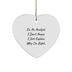 Funny Analyst Heart Ornament Gifts for Friends, Coworkers, or Family Members - I'm An Analyst. I Don't Argue. I Just Explain Why I'm Right. - Image 1