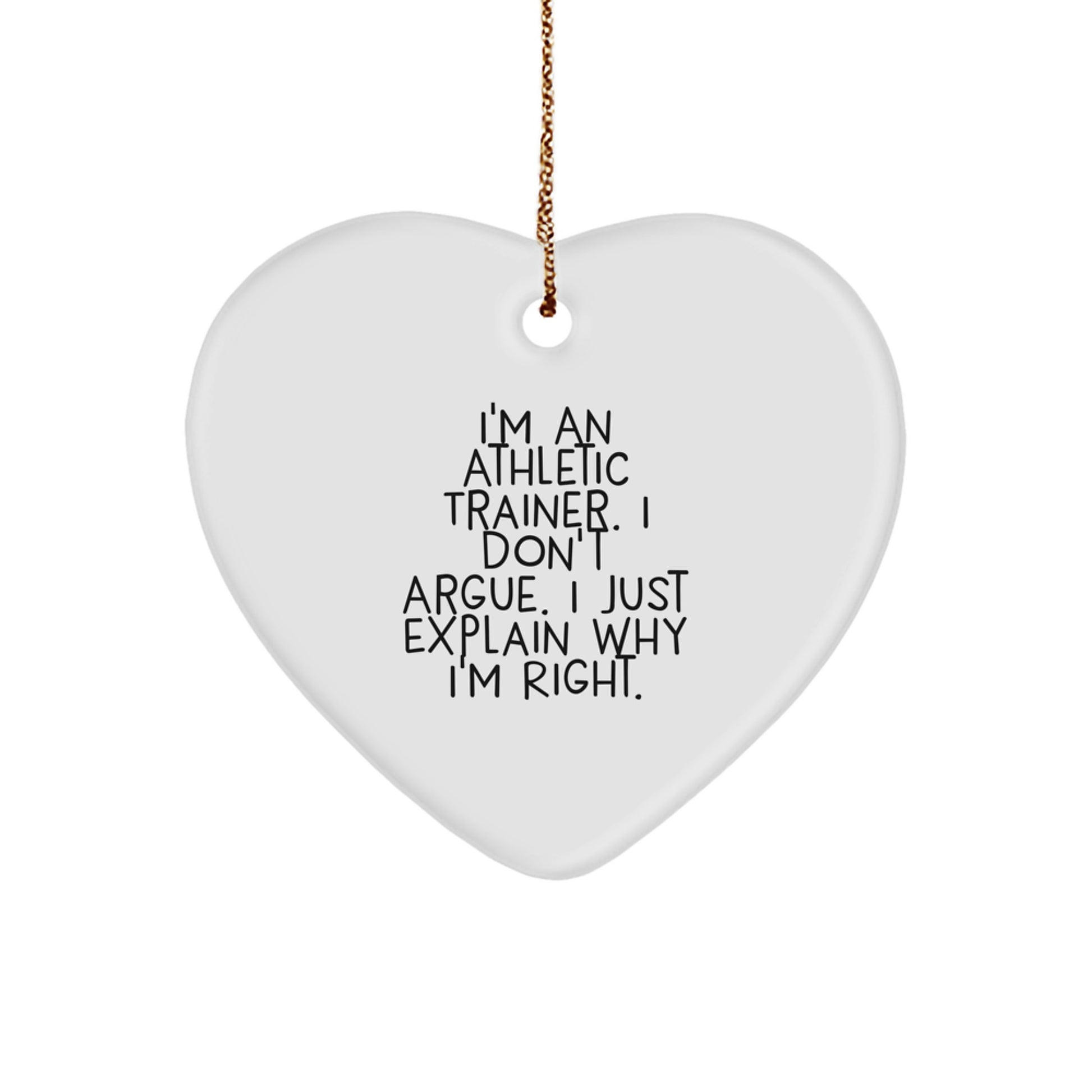 Funny Gifts from Friends for Athletic Trainer Heart Ornament - I'm Right, Cute Athletic Trainer Quote, Perfect Christmas Unique Gifts - Image 1