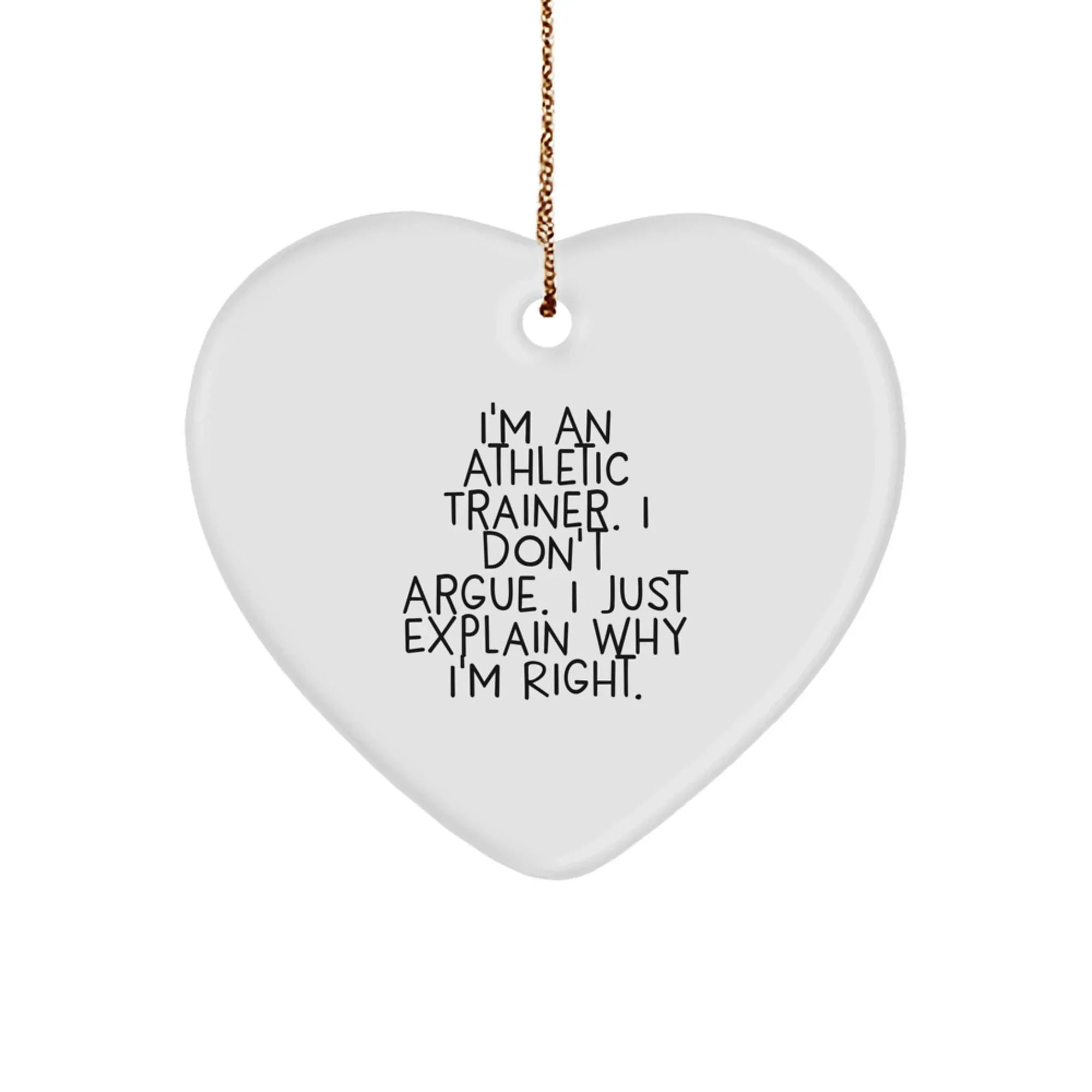 Funny Gifts from Friends for Athletic Trainer Heart Ornament - I'm Right, Cute Athletic Trainer Quote, Perfect Christmas Unique Gifts