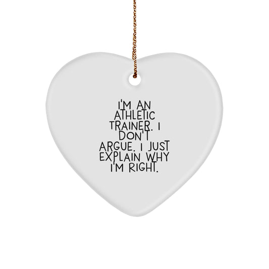 Funny Gifts from Friends for Athletic Trainer Heart Ornament - I'm Right, Cute Athletic Trainer Quote, Perfect Christmas Unique Gifts - Image 1
