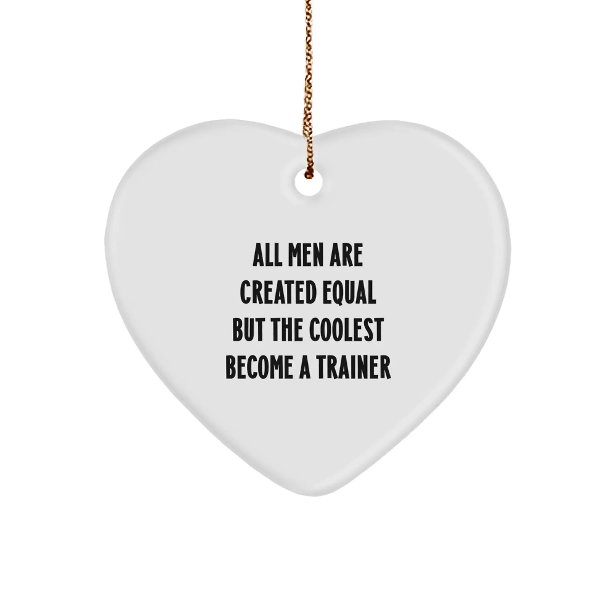 Funny Trainer Gifts for Men - All Men Are Created Equal But The Coolest Become A Trainer Heart Ornament Christmas Unique - Image 1