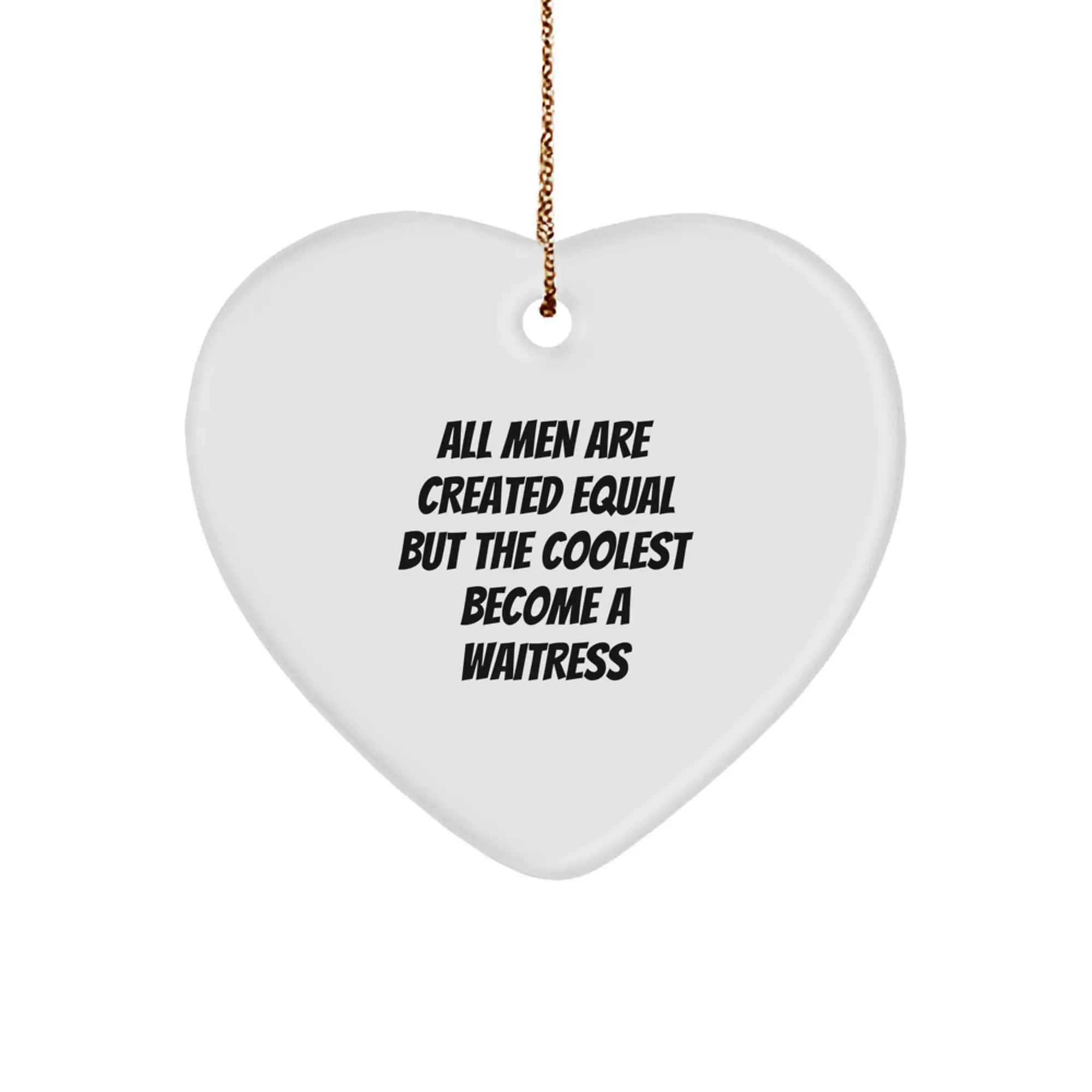 Funny Waitress Gifts from Men, Heart Ornament for Women, Unique Christmas Unique Gifts for Friends, Coworkers, Family, All Men Are Created Equal But The Coolest Become A 'Waitress' Lover - Image 1