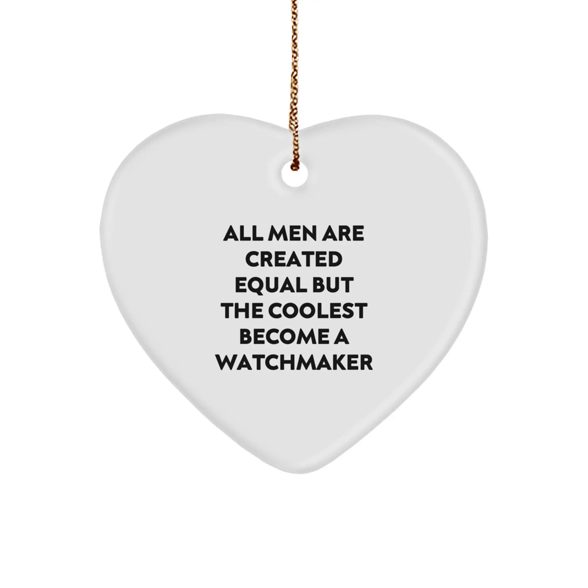 Funny Watchmaker Gifts for Men, Heart Ornament with Quote 'All Men Are Created Equal But The Coolest Become A Watchmaker', Gifts from Friends for Christmas Unique Gifts - Image 1