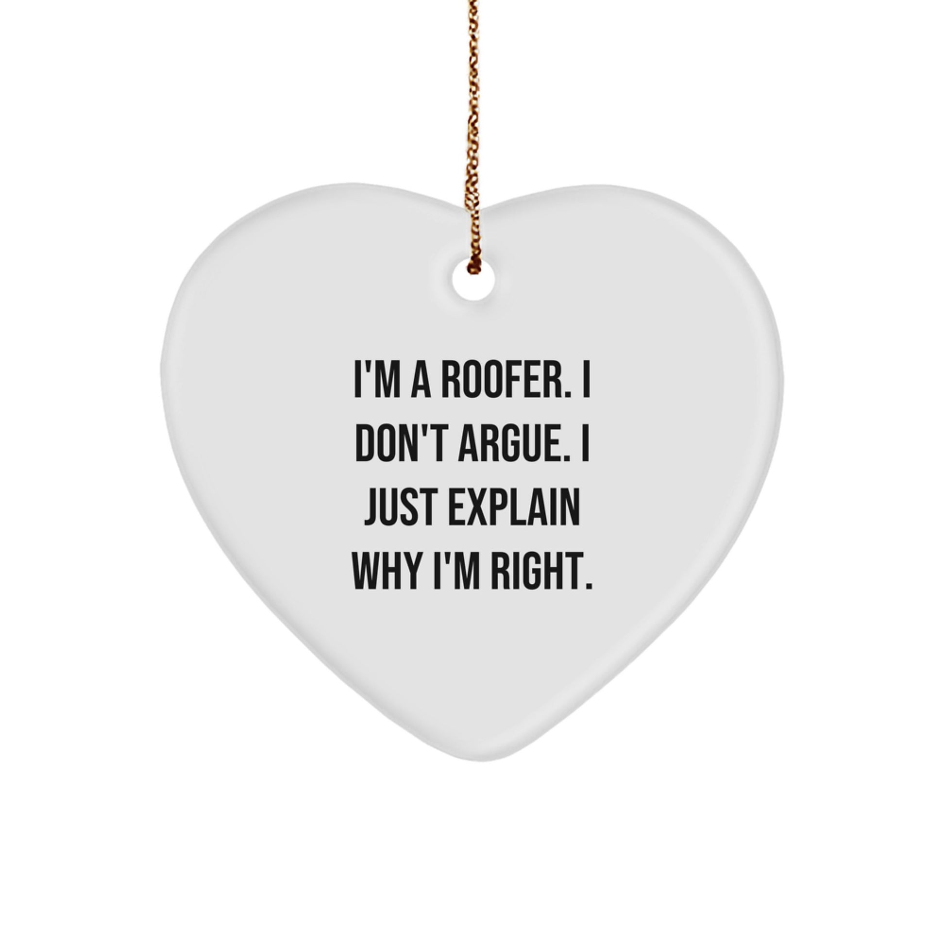 Funny Gifts from Men to Women, Unique Christmas Unique Gifts for Roofer, Heart Ornament with 'I'm A Roofer. I Don't Argue. I Just Explain Why I'm Right.' Quote - Image 1
