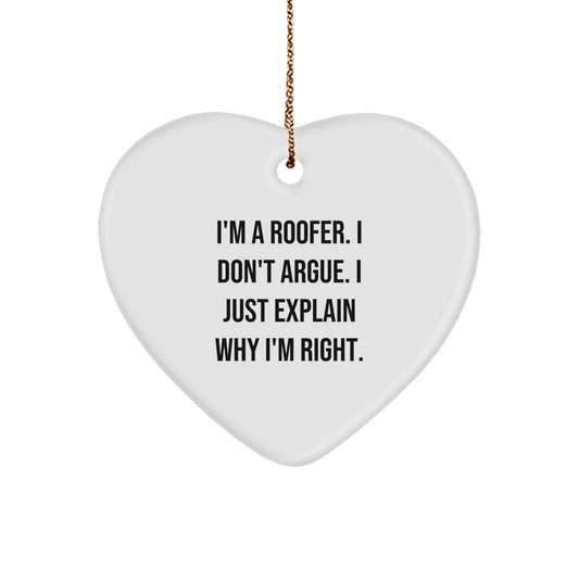 Funny Gifts from Men to Women, Unique Christmas Unique Gifts for Roofer, Heart Ornament with 'I'm A Roofer. I Don't Argue. I Just Explain Why I'm Right.' Quote - Image 1