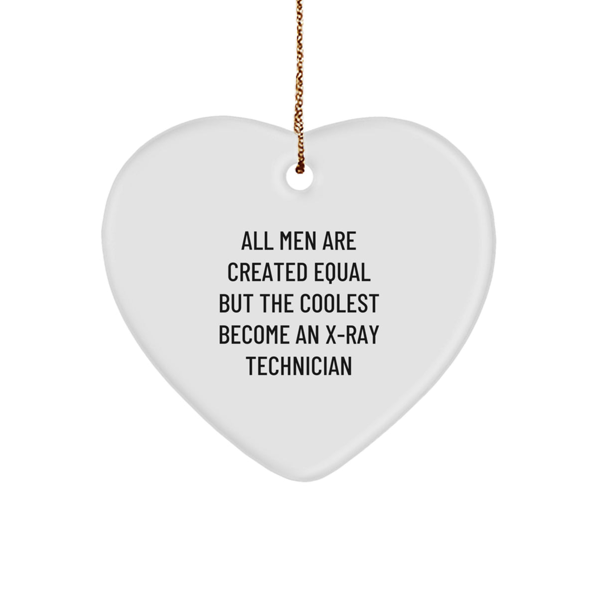 Christmas Gift Heart Ornament for X-Ray Technician - All Men Are Created - Image 1